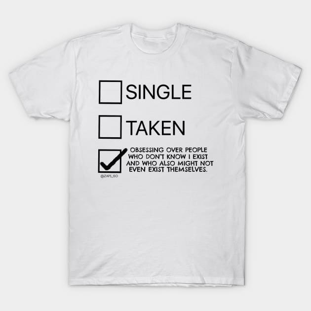 Single taken fangirl obsession relationship check box choices design T-Shirt by Zaps_ISO